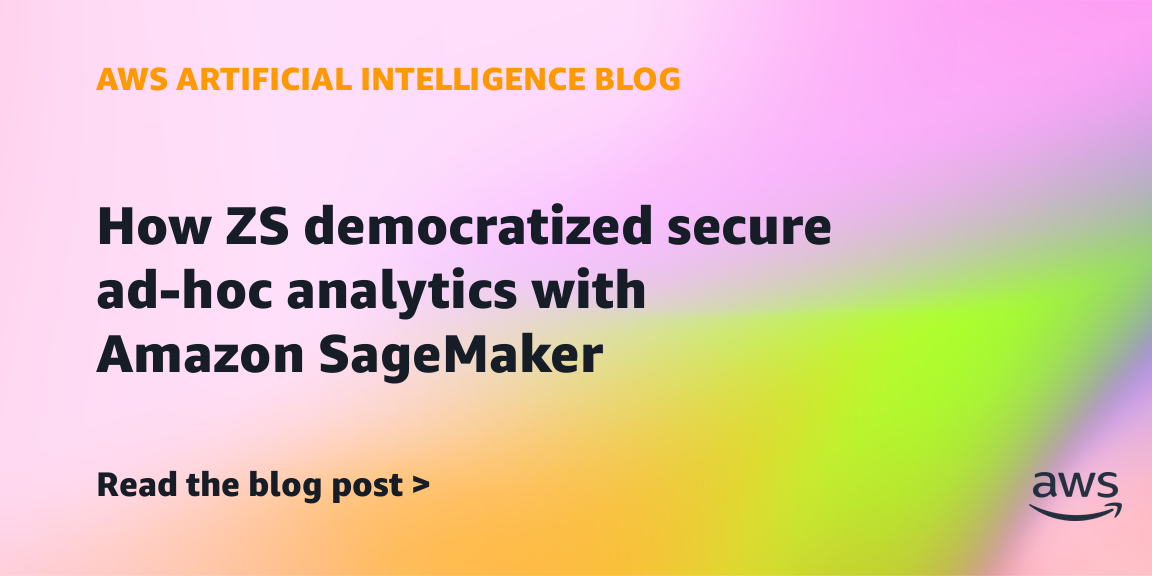 ZS Scales Secure Ad-Hoc Analytics to 1,000 Users via Amazon SageMaker