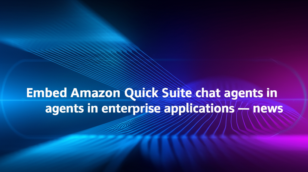 Embed Amazon Quick Suite chat agents in enterprise applications — news