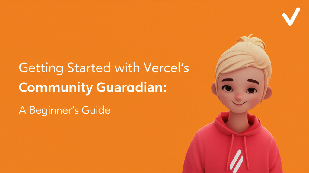 Getting Started with Vercel's Community Guardian: A Beginner's Guide
