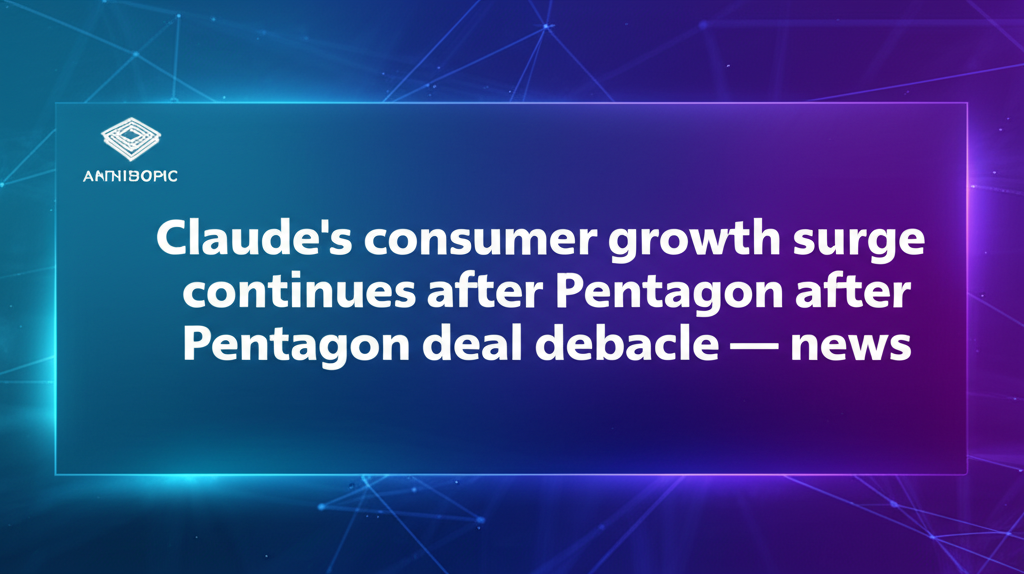 Claude’s consumer growth surge continues after Pentagon deal debacle — news