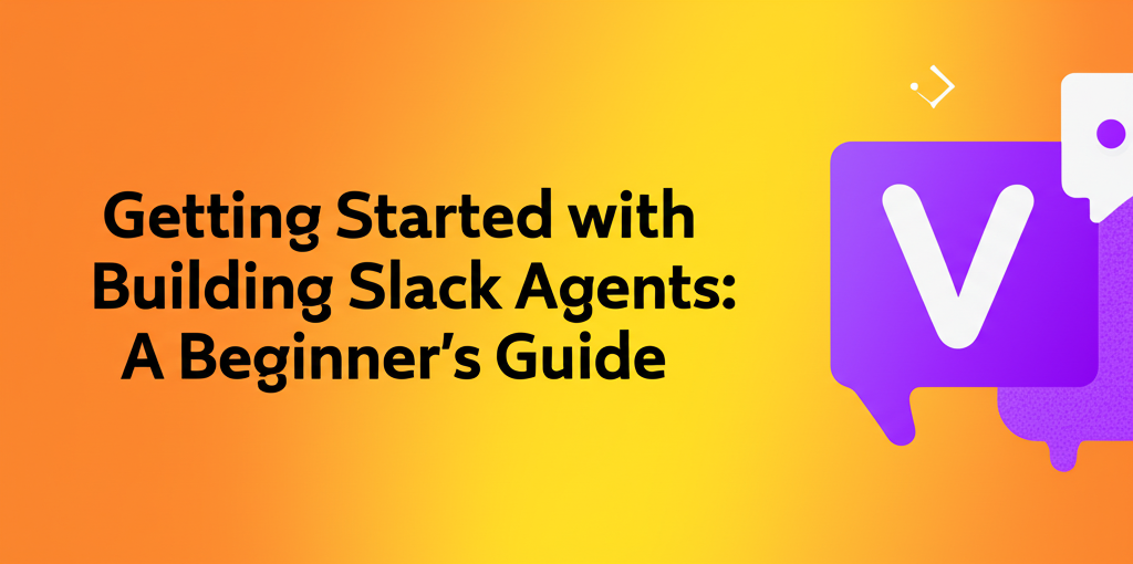 Getting Started with Building Slack Agents: A Beginner's Guide