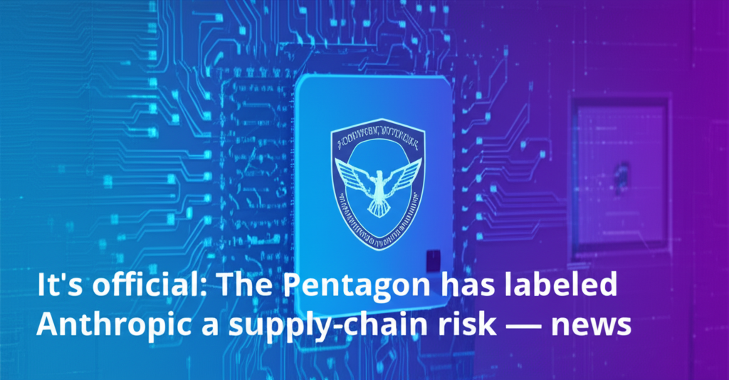 It’s official: The Pentagon has labeled Anthropic a supply-chain risk — news