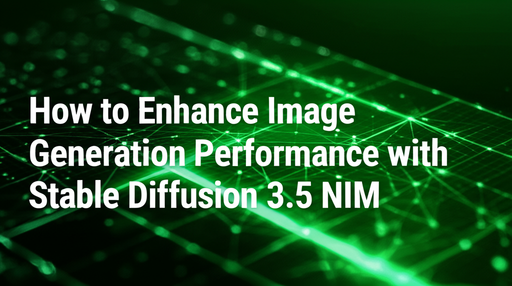 How to Enhance Image Generation Performance with Stable Diffusion 3.5 NIM 