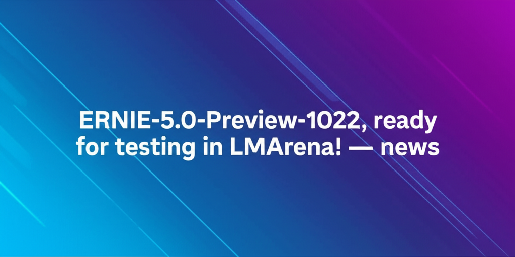 ERNIE-5.0-Preview-1022, ready for testing in LMArena! — news