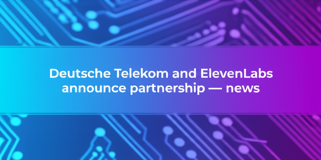 Deutsche Telekom and ElevenLabs announce partnership — news
