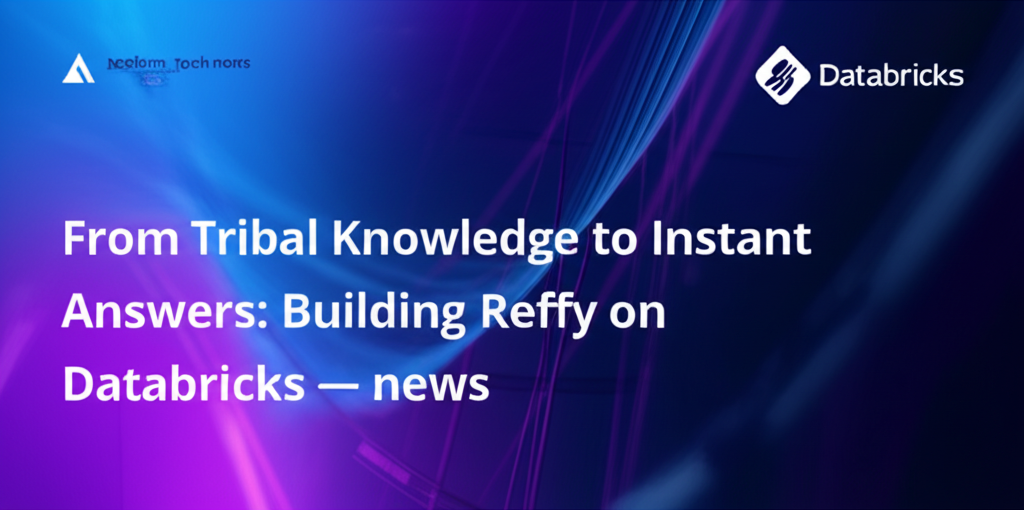 From Tribal Knowledge to Instant Answers: Building Reffy on Databricks — news