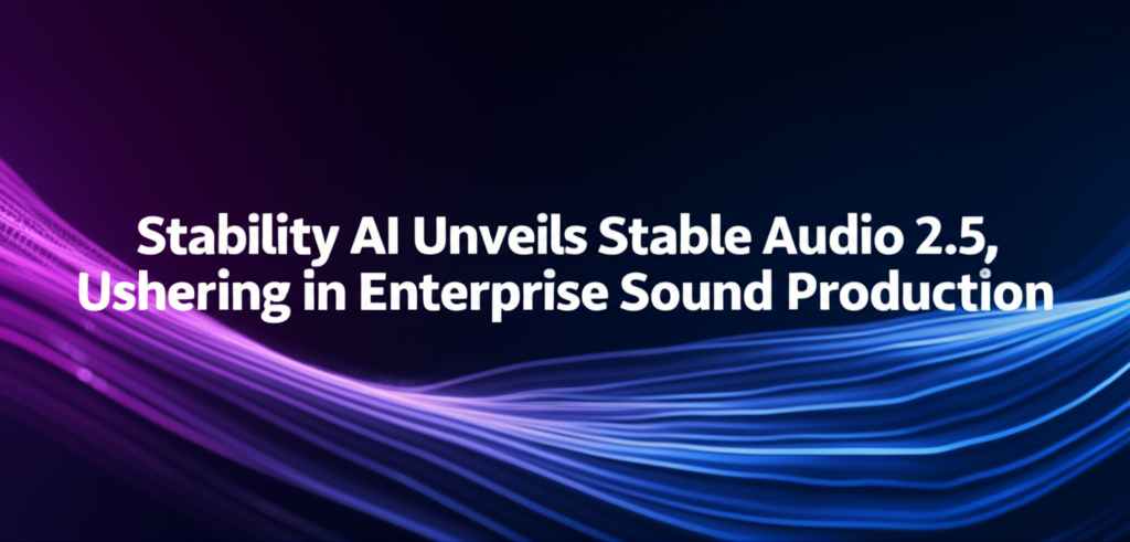 Stability AI Unveils Stable Audio 2.5, Ushering in Enterprise Sound Production
