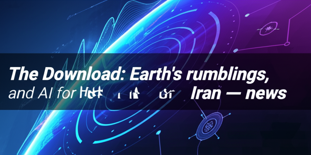 The Download: Earth’s rumblings, and AI for strikes on Iran — news