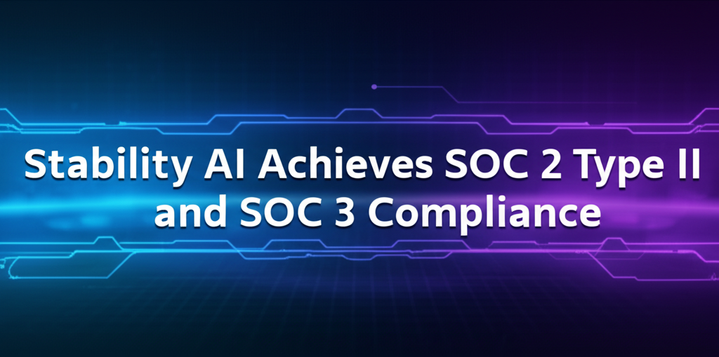 Stability AI Achieves SOC 2 Type II and SOC 3 Compliance