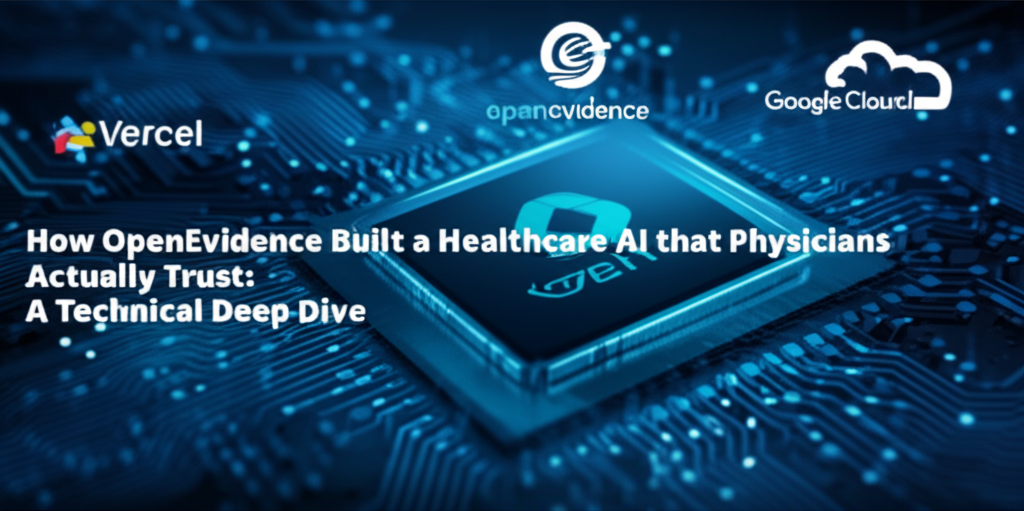 How OpenEvidence Built a Healthcare AI that Physicians Actually Trust: A Technical Deep Dive