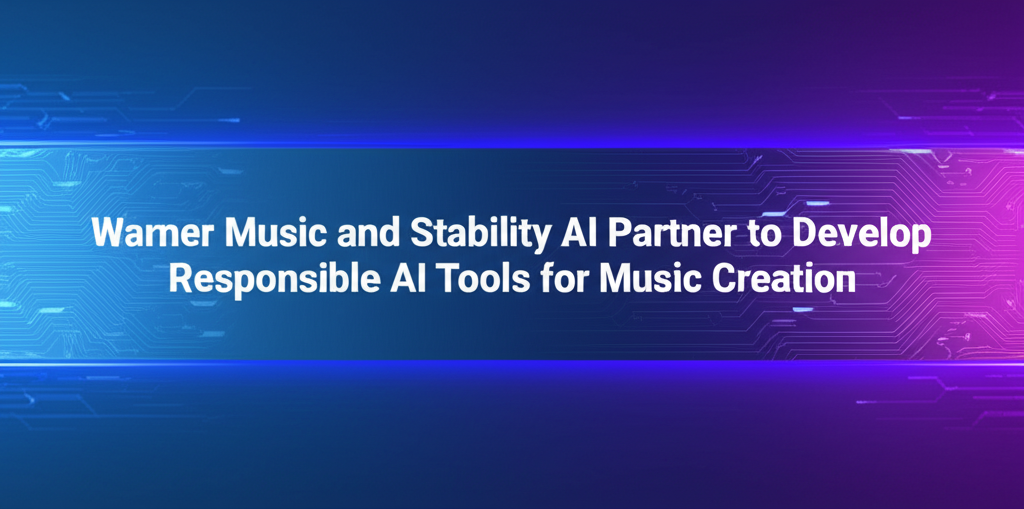 Warner Music and Stability AI Partner to Develop Responsible AI Tools for Music Creation