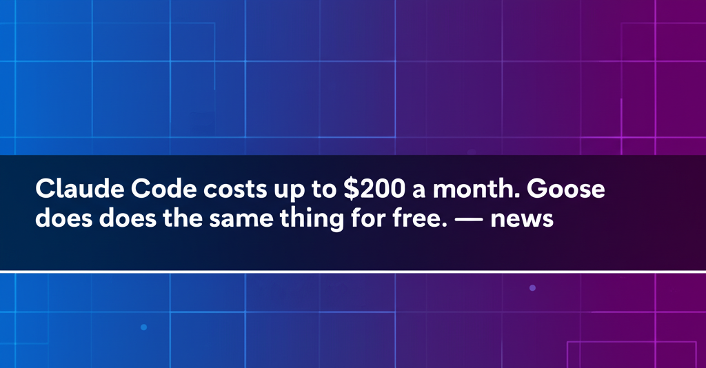 Claude Code costs up to $200 a month. Goose does the same thing for free. — news